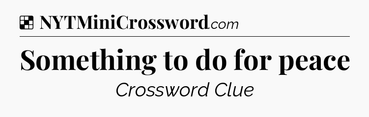 Solution: Something to do for peace - NYT Crossword