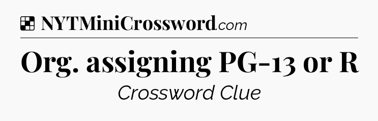 Solution: Org. assigning PG-13 or R - NYT Crossword