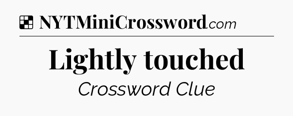 Solution: Lightly touched - NYT Crossword