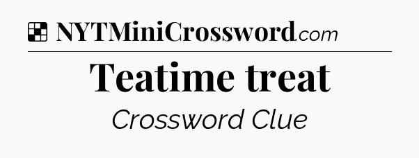Solution: Teatime treat - NYT Crossword