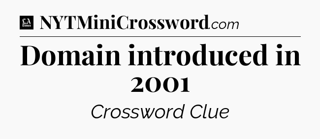 Domain introduced in 2001 - LA Times Crossword