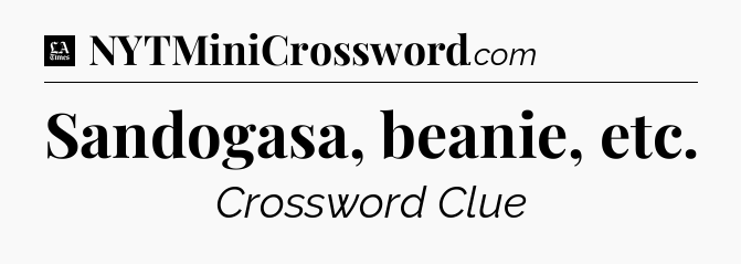 Sandogasa, beanie, etc - LA Times Crossword