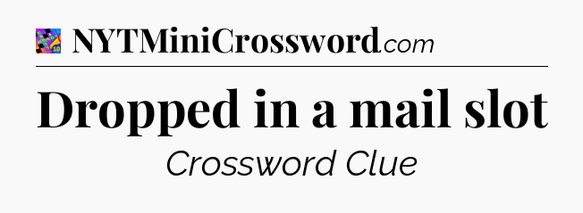 Dropped in a mail slot Crossword Clue