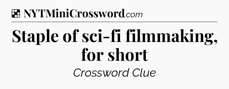 Solution: Staple of sci-fi filmmaking, for short - NYT Crossword