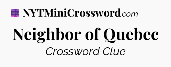 Neighbor of Quebec - Thomas Joseph Crossword