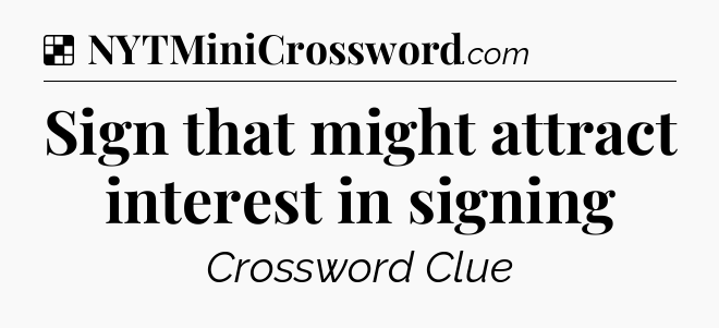 Solution: Sign that might attract interest in signing - NYT Crossword