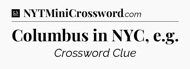 Columbus in NYC, e.g - LA Times Crossword