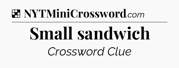 Solution: Small sandwich - NYT Crossword