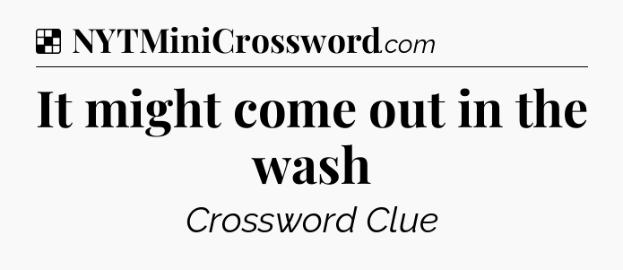 Solution: It might come out in the wash - NYT Crossword