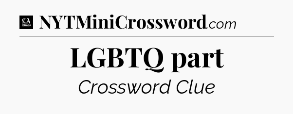 LGBTQ part - LA Times Crossword