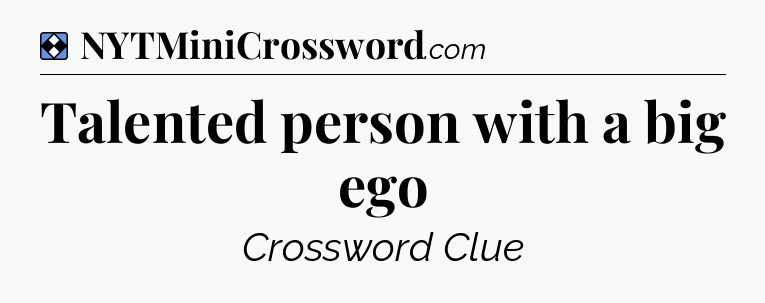 Solution: Talented person with a big ego - NYT Mini Crossword