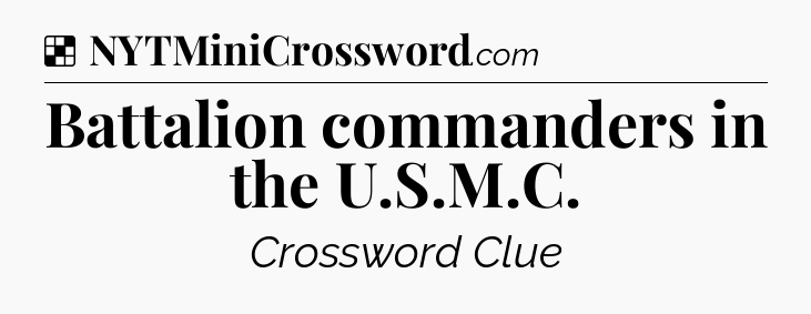 Solution: Battalion commanders in the U.S.M.C - NYT Crossword
