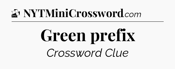 Green prefix - Daily Themed Classic Crossword