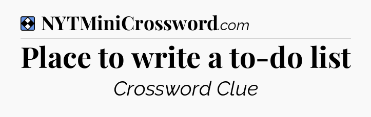 Solution: Place to write a to-do list - NYT Mini Crossword