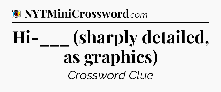 Hi-___ (sharply detailed, as graphics) Crossword Clue