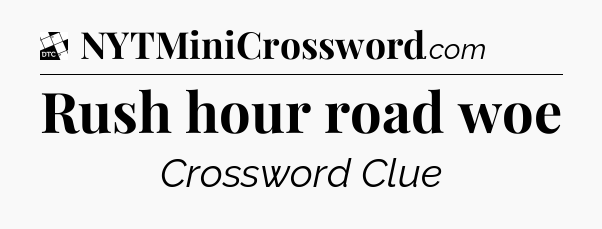 Rush hour road woe - Daily Themed Classic Crossword