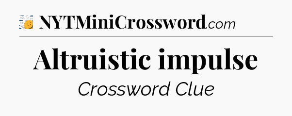 Altruistic impulse - 7 Little Words