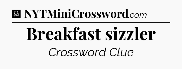 Breakfast sizzler - LA Times Crossword