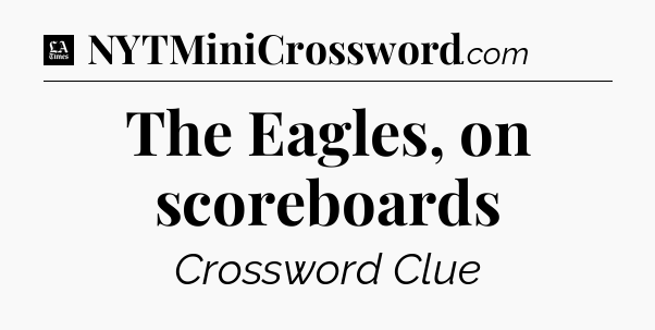The Eagles, on scoreboards - LA Times Crossword