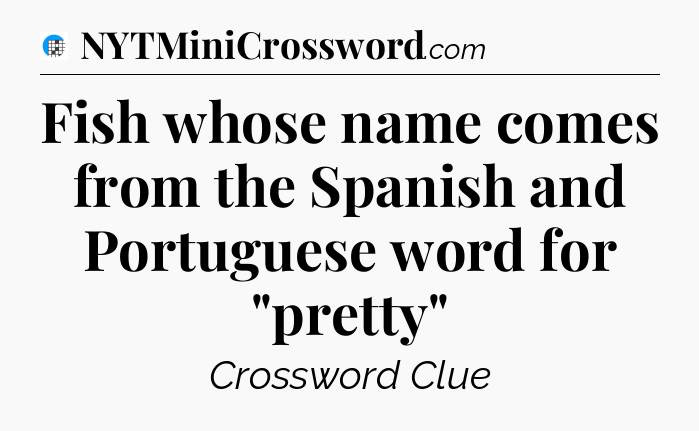 Fish whose name comes from the Spanish and Portuguese word for 