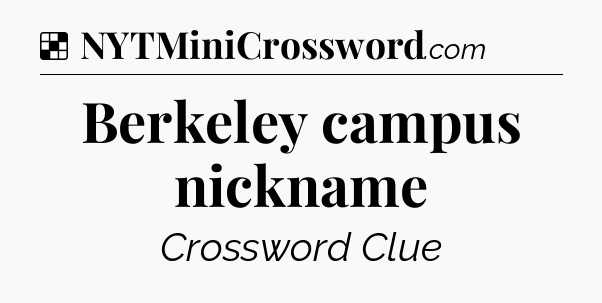 Solution: Berkeley campus nickname - NYT Crossword