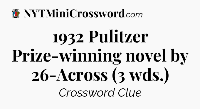 1932 Pulitzer Prize-winning novel by 26-Across (3 wds.) Crossword Clue
