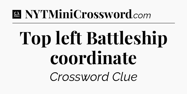 Top left Battleship coordinate - LA Times Crossword