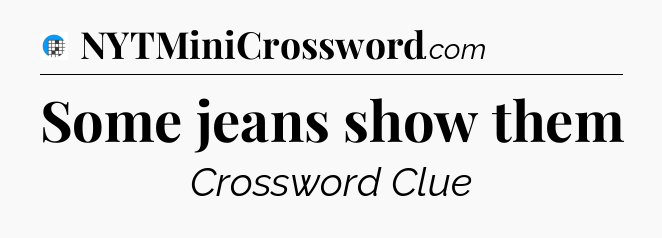 Some jeans show them Crossword Clue