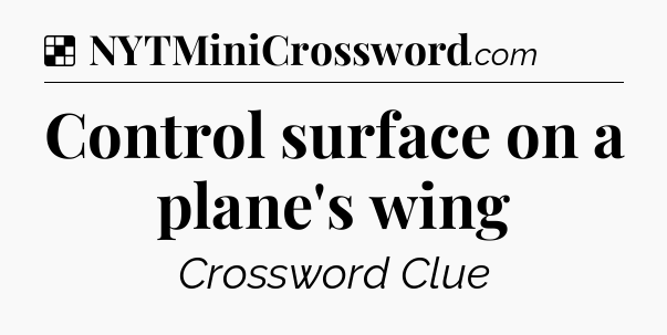 Solution: Control surface on a plane's wing - NYT Crossword