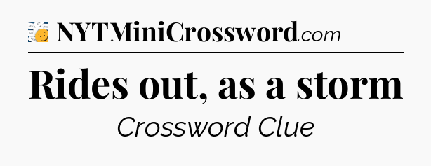 Rides out, as a storm - 7 Little Words
