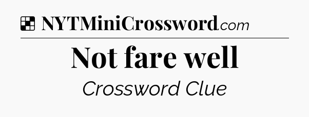 Solution: Not fare well - NYT Crossword