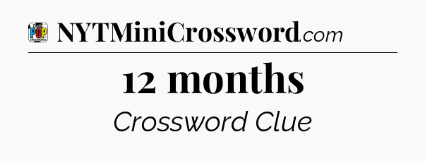12 months Crossword Clue