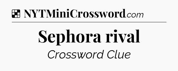Solution: Sephora rival - NYT Crossword