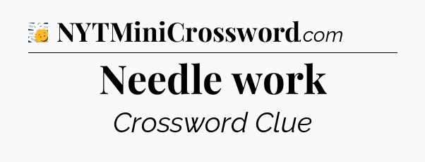 Needle work - 7 Little Words
