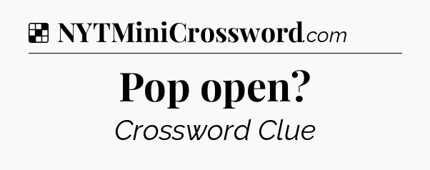 Solution: Pop open - NYT Crossword