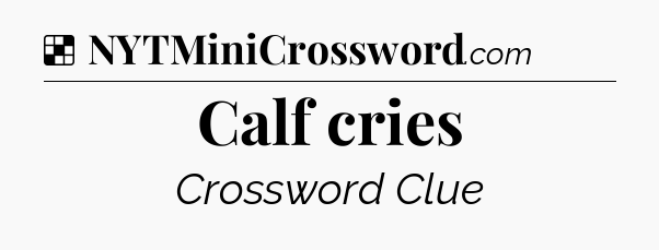 Solution: Calf cries - NYT Crossword