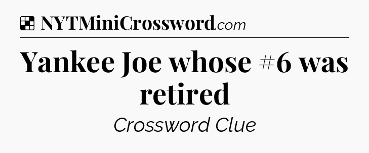 Solution: Yankee Joe whose #6 was retired - NYT Crossword