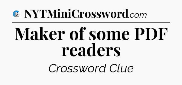 Maker of some PDF readers Crossword Clue