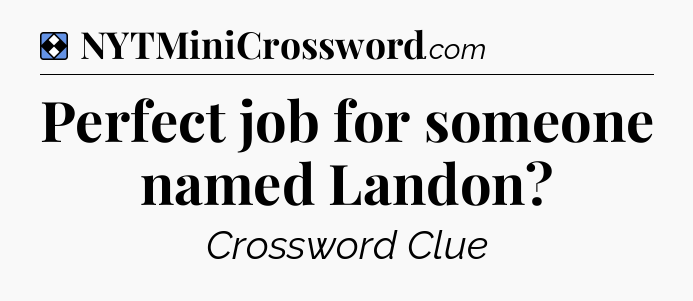 Solution: Perfect job for someone named Landon - NYT Mini Crossword