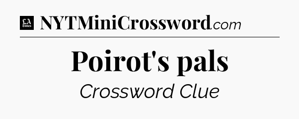 Poirot's pals - LA Times Crossword