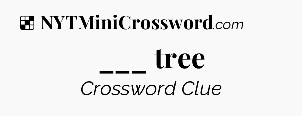 Solution: ___ tree - NYT Crossword