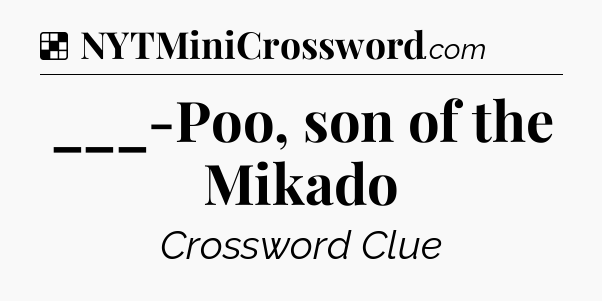 Solution: ___-Poo, son of the Mikado - NYT Crossword