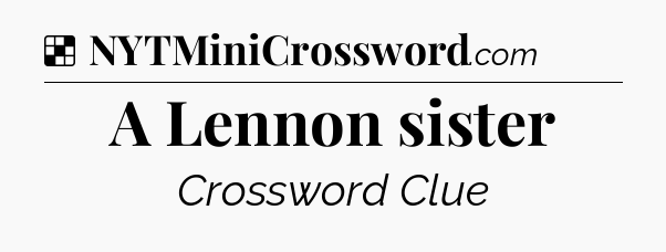 Solution: A Lennon sister - NYT Crossword