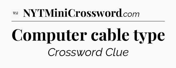 Computer cable type - WSJ Crossword