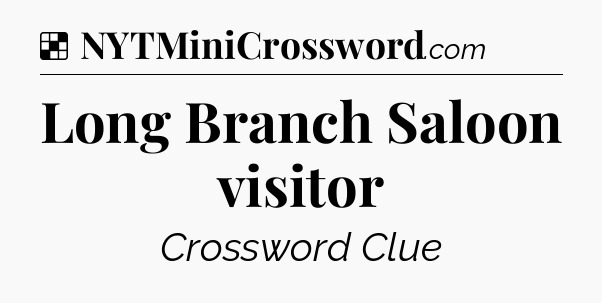 Solution: Long Branch Saloon visitor - NYT Crossword