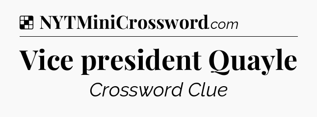 Solution: Vice president Quayle - NYT Crossword