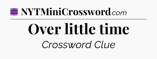 Over little time - Thomas Joseph Crossword