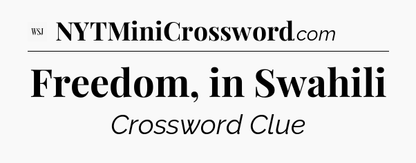 Freedom, in Swahili - WSJ Crossword