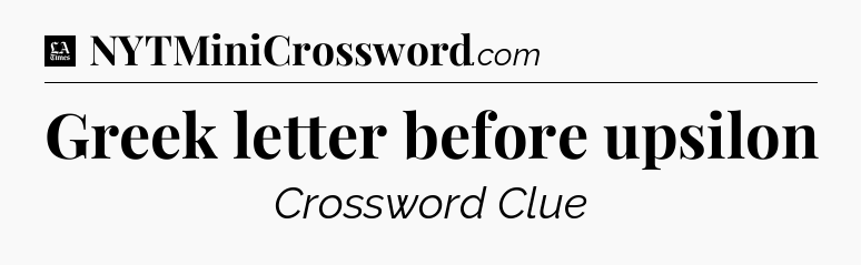 Greek letter before upsilon - LA Times Crossword