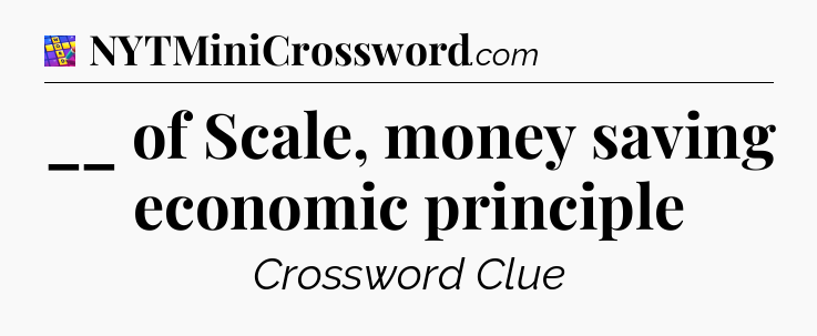 __ of Scale, money saving economic principle Codycross